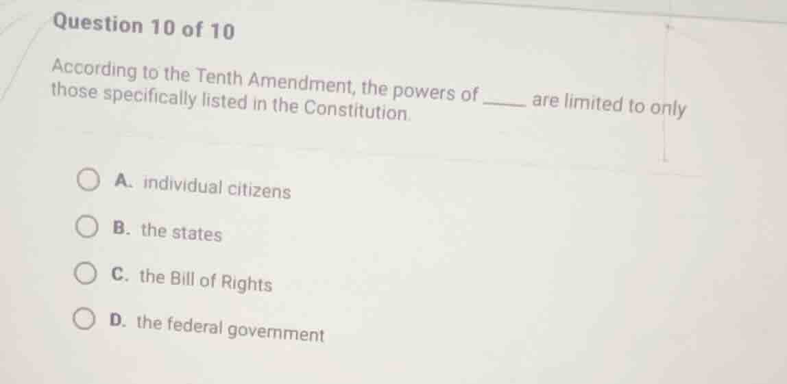question 10 of 10 according to the tenth amendment, the powers of ____ …