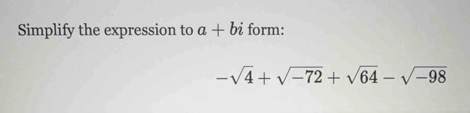 simplify the expression to ( a + bi ) form: ( -sqrt{4} + sqrt{-72} + sq…