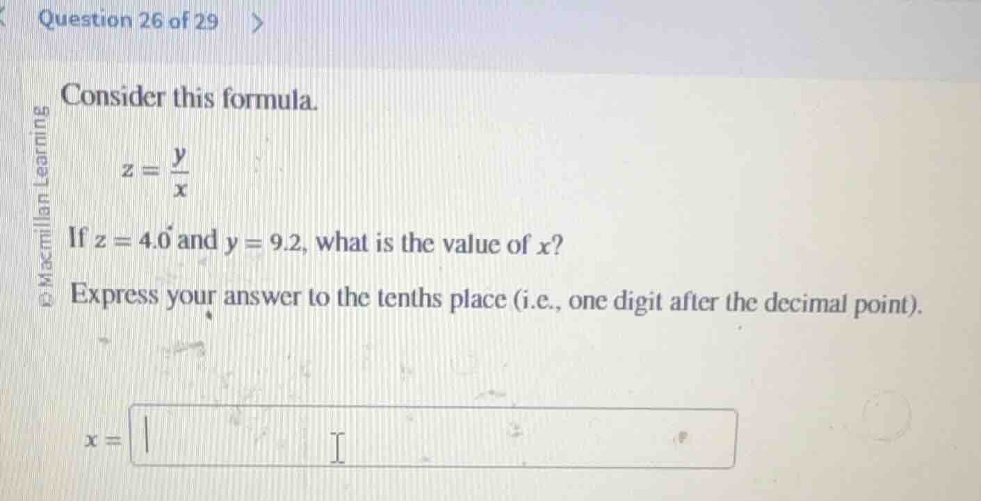 consider this formula. $z = \\frac{y}{x}$ if $z = 4.0$ and $y = 9.2$, w…