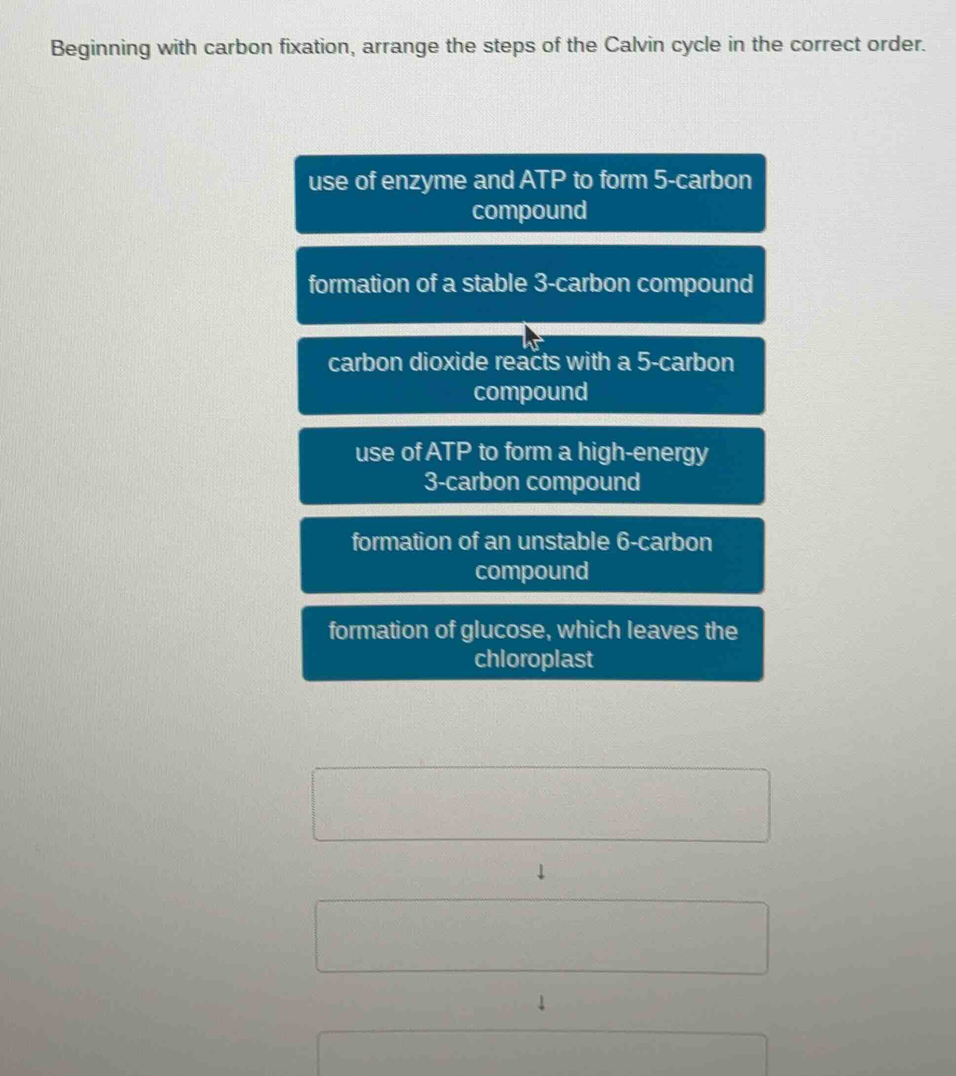 beginning with carbon fixation, arrange the steps of the calvin cycle i…