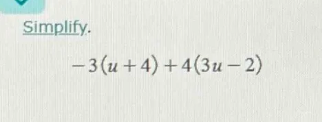 simplify. $-3(u + 4) + 4(3u - 2)$