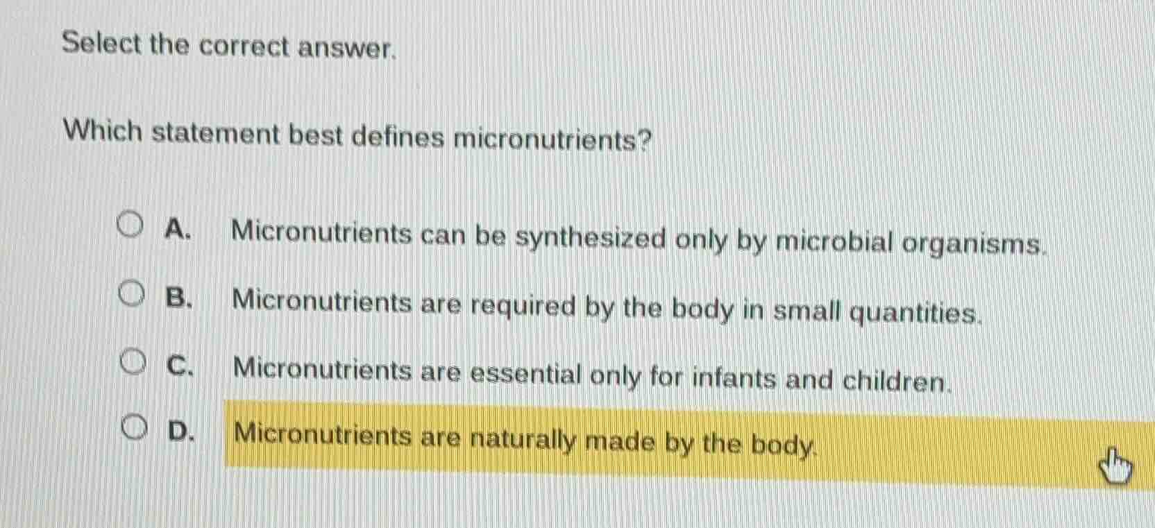 select the correct answer. which statement best defines micronutrients?…