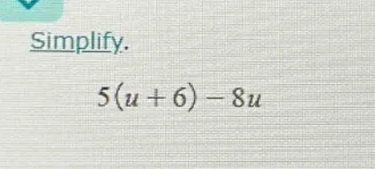 simplify. $5(u + 6) - 8u$