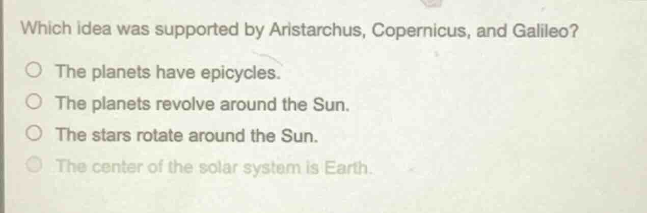 which idea was supported by aristarchus, copernicus, and galileo? the p…