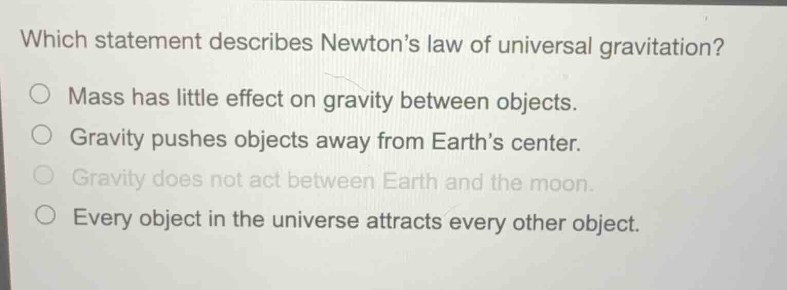 which statement describes newton’s law of universal gravitation? ○ mass…