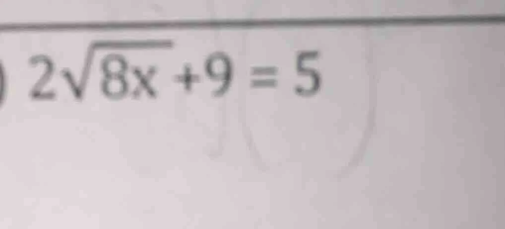 2√(8x) + 9 = 5
