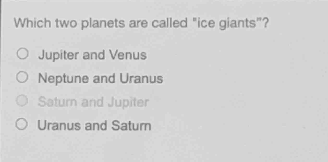 which two planets are called \ice giants\? ○ jupiter and venus ○ neptun…