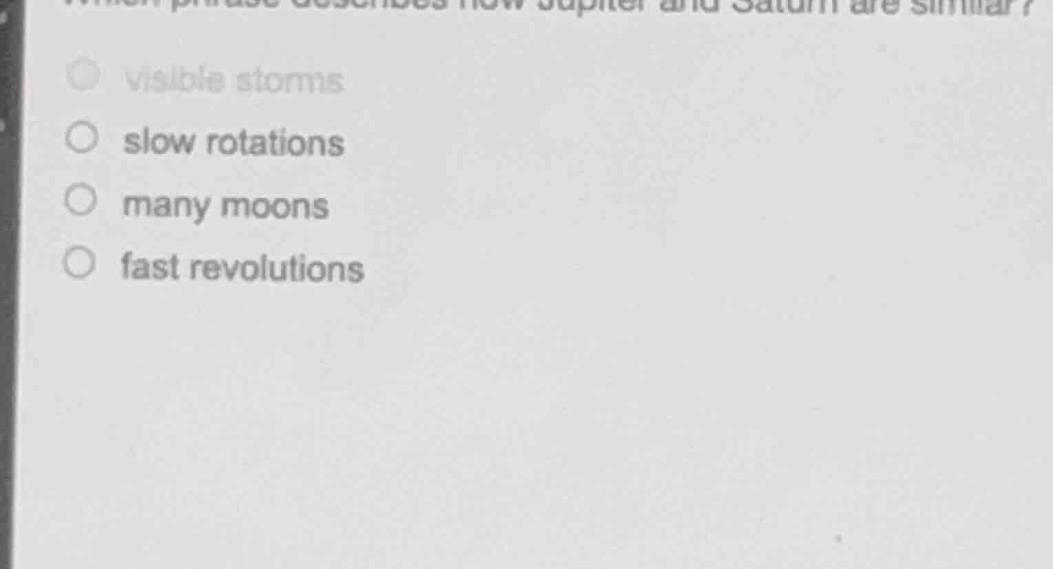 which phrase describes how jupiter and saturn are similar? visible stor…