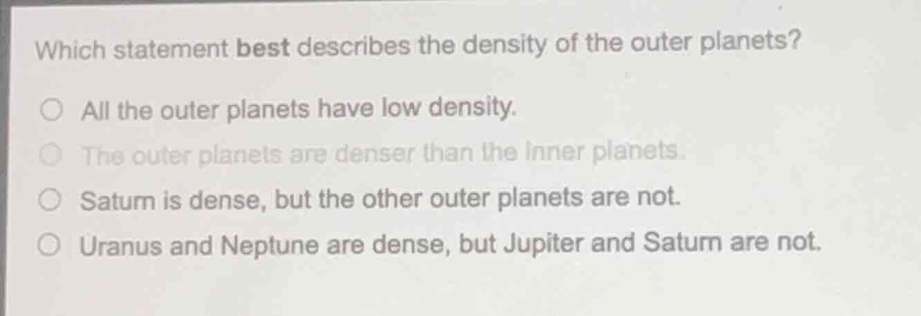 which statement best describes the density of the outer planets? all th…