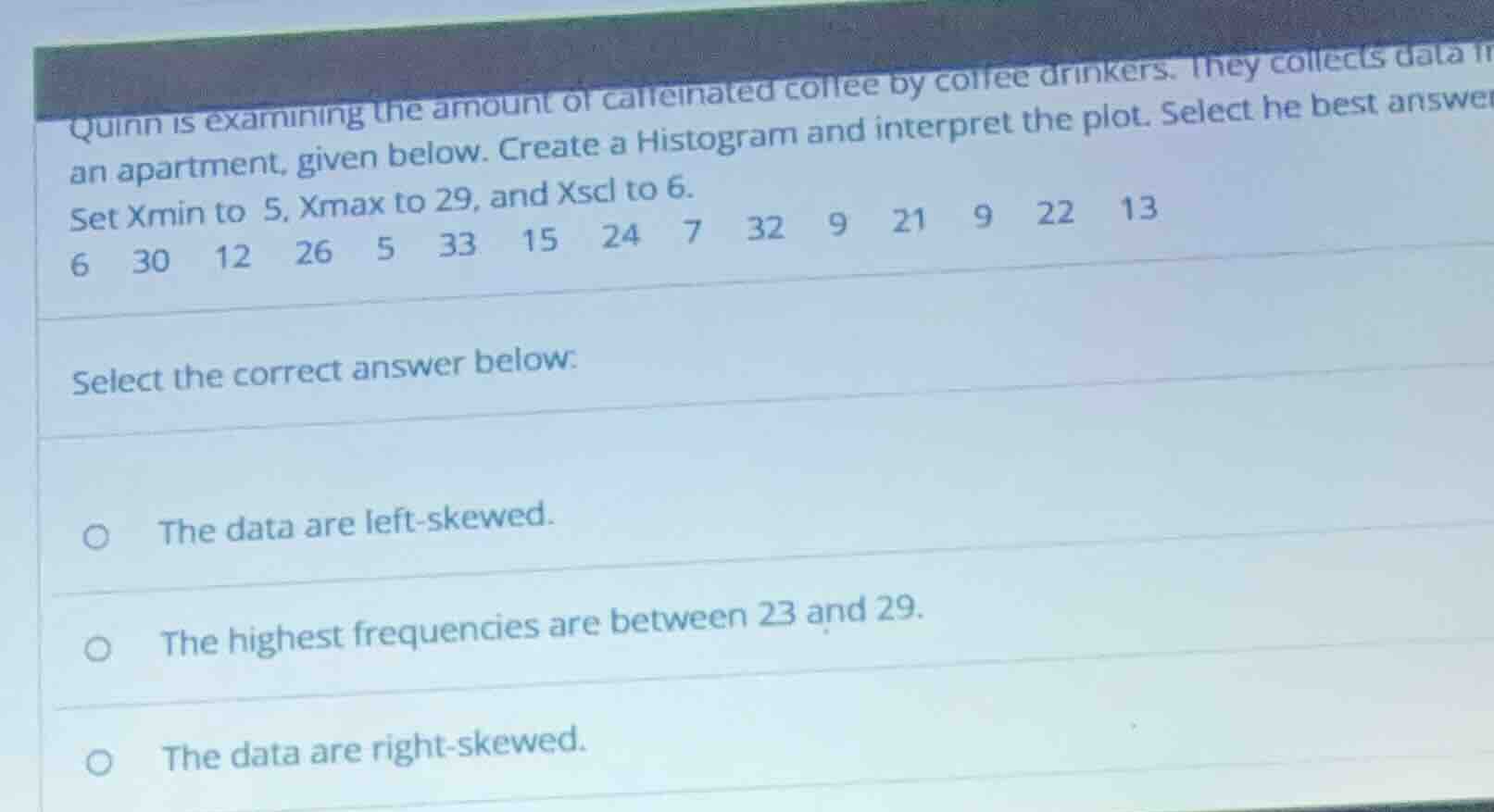 quinn is examining the amount of caffeinated coffee by coffee drinkers.…