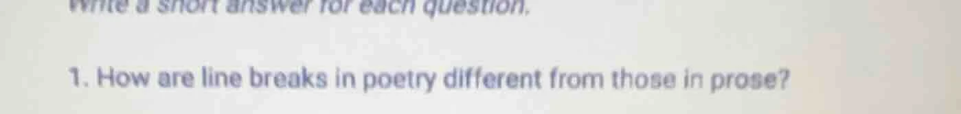 write a short answer for each question. 1. how are line breaks in poetr…