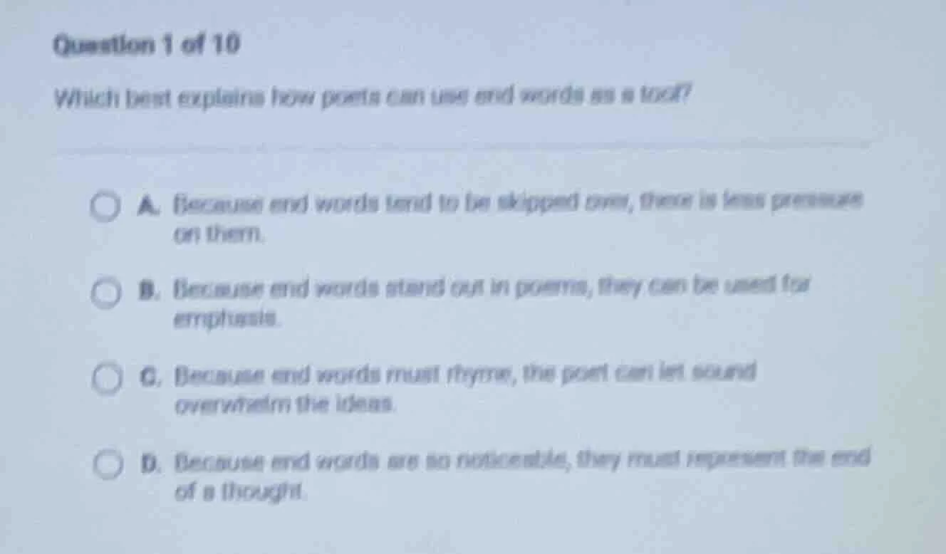 question 1 of 10 which best explains how poets can use end words as a t…