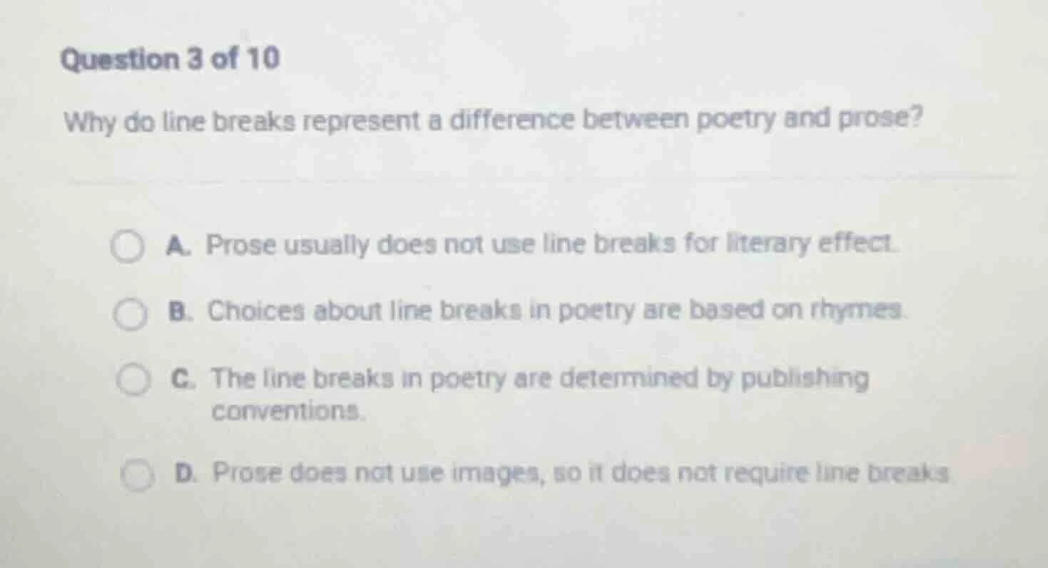 question 3 of 10 why do line breaks represent a difference between poet…