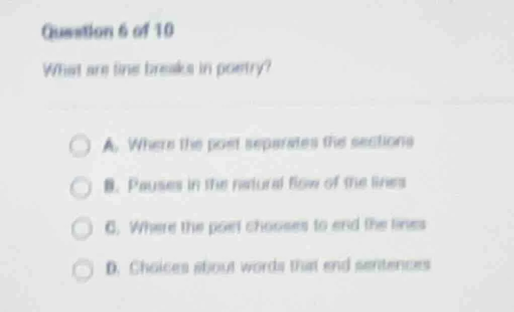 question 6 of 10 what are line breaks in poetry? a. where the poet sepa…