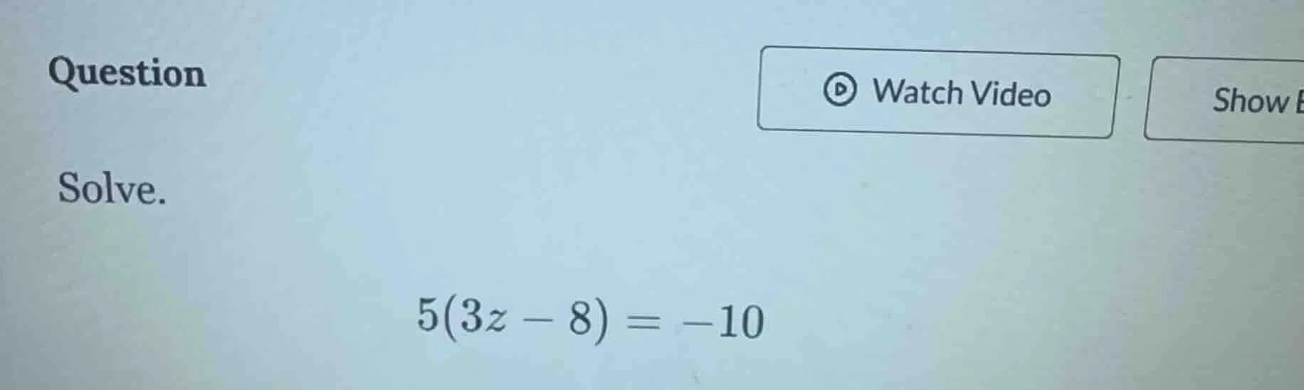 question solve. 5(3z - 8) = -10