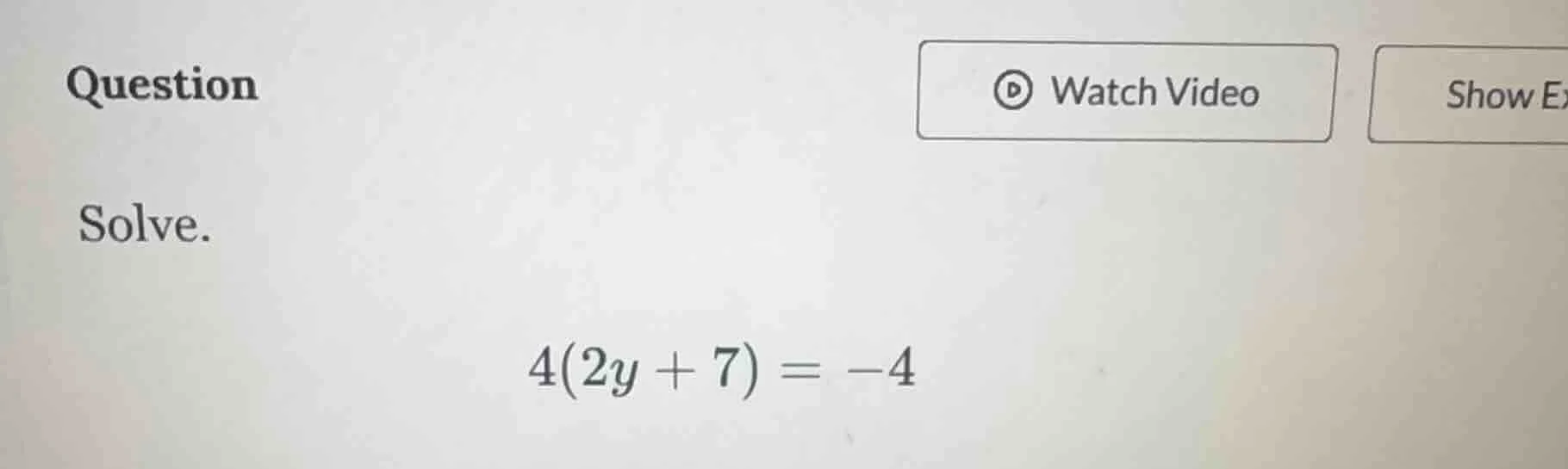 question solve. 4(2y + 7) = -4