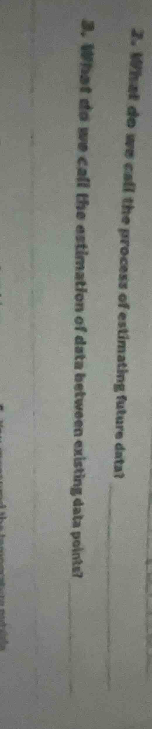 2. what do we call the process of estimating future data? 3. what do we…