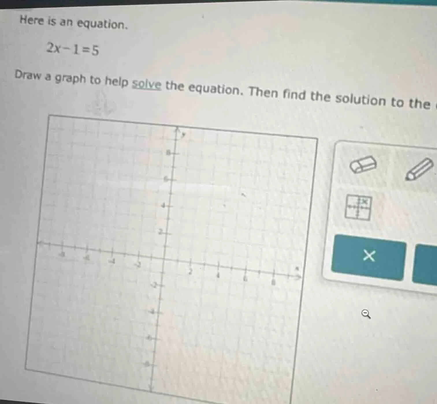 here is an equation. 2x - 1 = 5 draw a graph to help solve the equation…