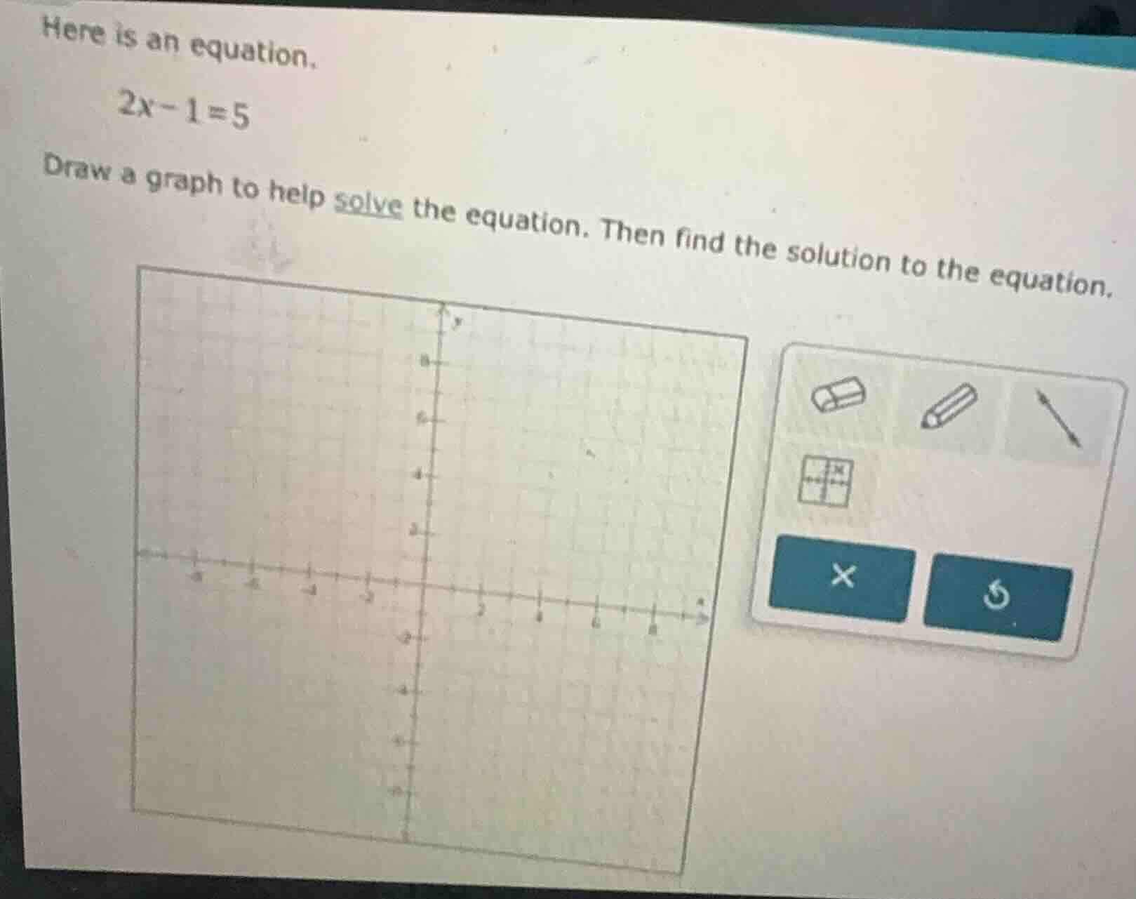 here is an equation. $2x - 1 = 5$ draw a graph to help solve the equati…