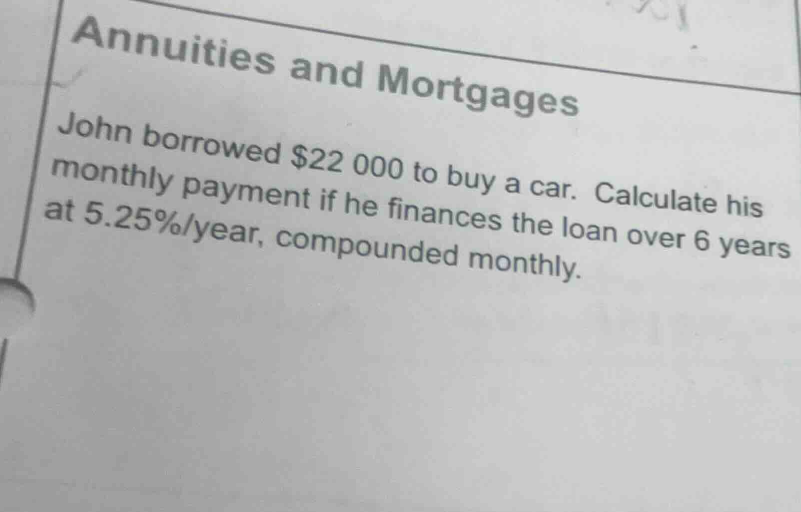 annuities and mortgages john borrowed $22 000 to buy a car. calculate h…