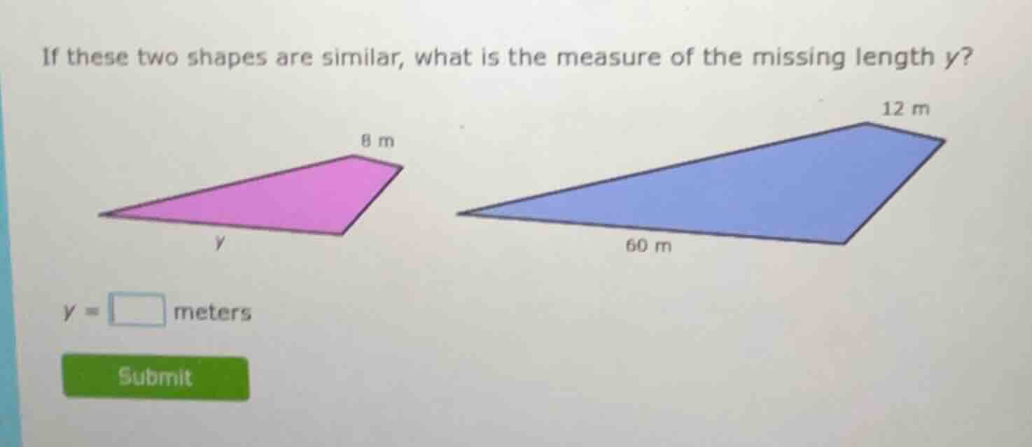 if these two shapes are similar, what is the measure of the missing len…