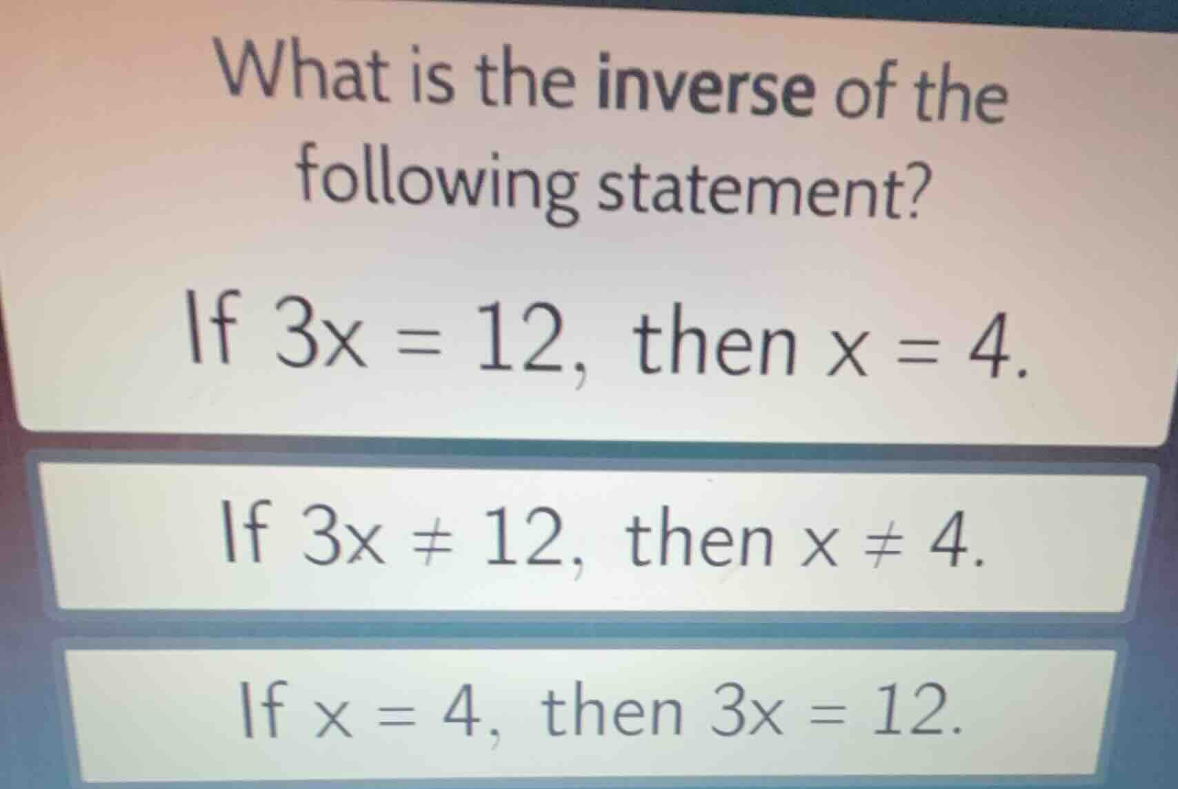what is the inverse of the following statement? if $3x = 12$, then $x =…