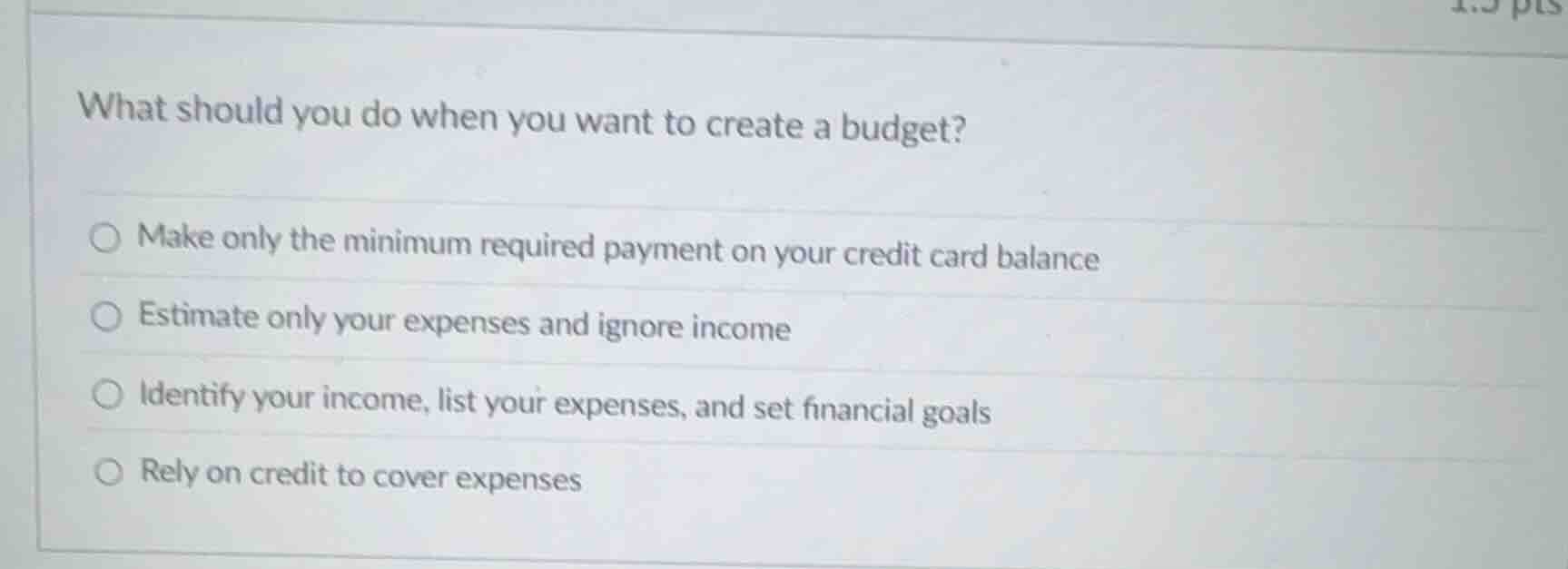 what should you do when you want to create a budget?\ \ \\bigcirc make …