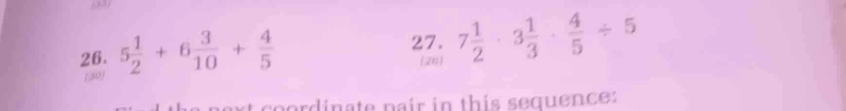 26. $5\\frac{1}{2} + 6\\frac{3}{10} + \\frac{4}{5}$ 27. $7\\frac{1}{2} …