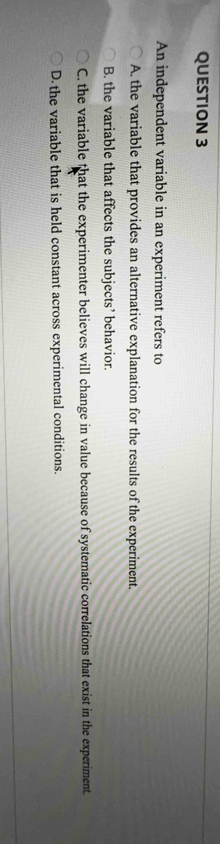 question 3 an independent variable in an experiment refers to a. the va…