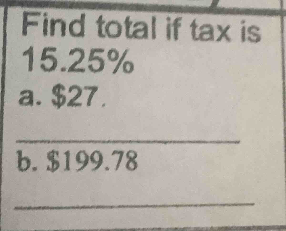 find total if tax is 15.25% a. $27. b. $199.78