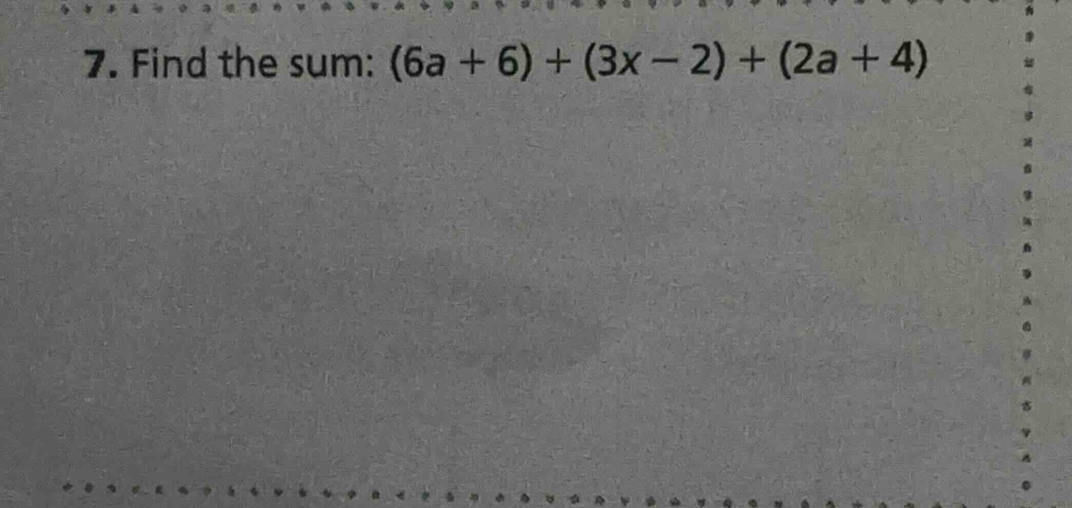 7. find the sum: (6a + 6) + (3x − 2) + (2a + 4)