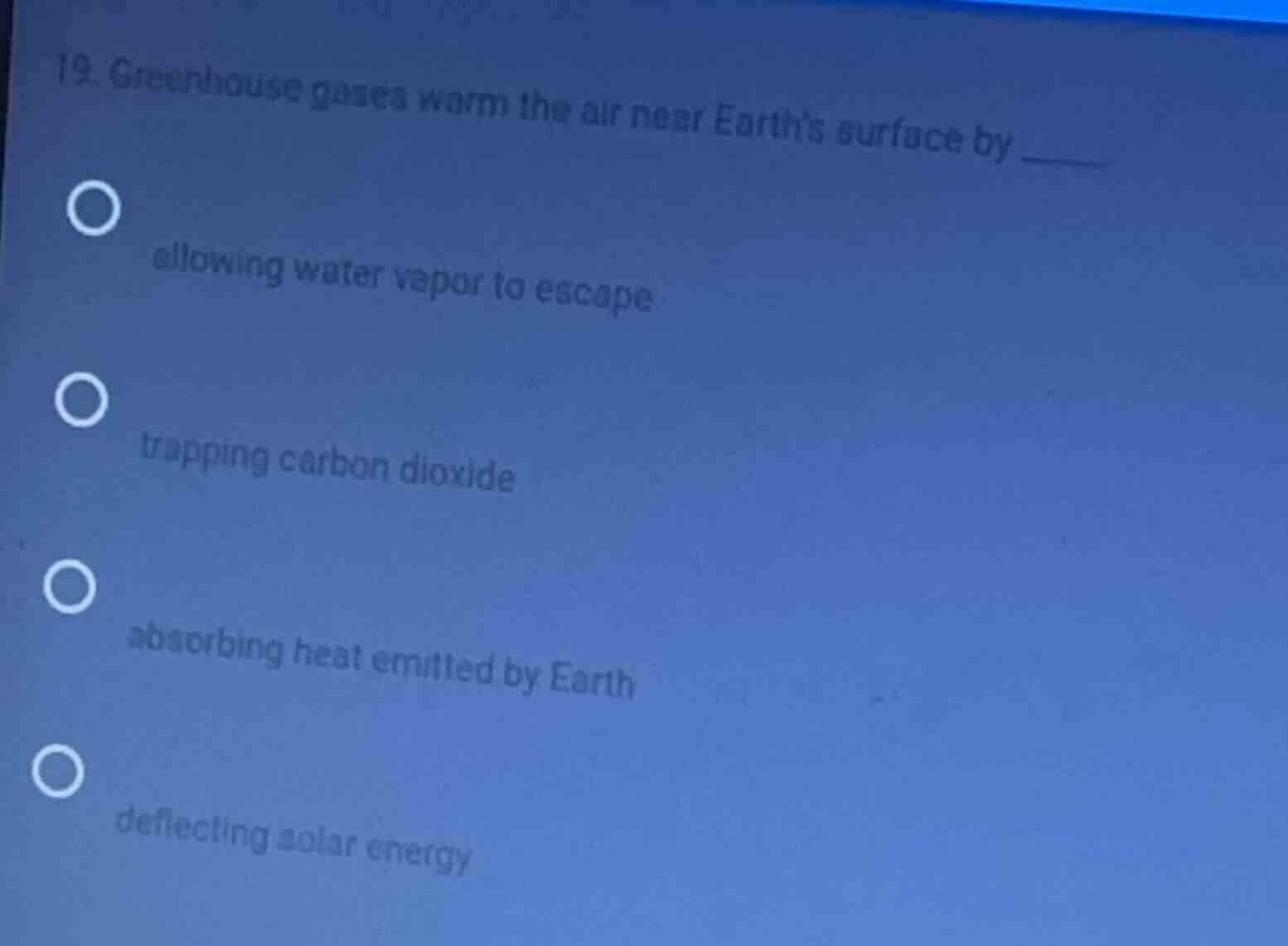19. greenhouse gases warm the air near earths surface by ______ allowin…