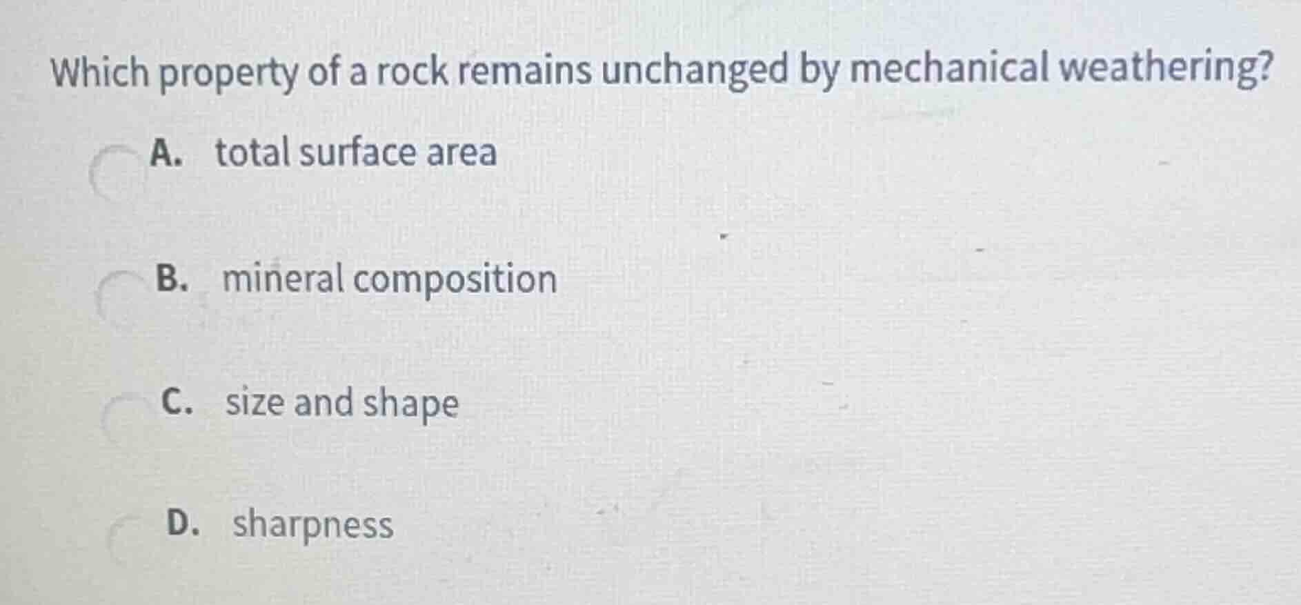 which property of a rock remains unchanged by mechanical weathering? a.…