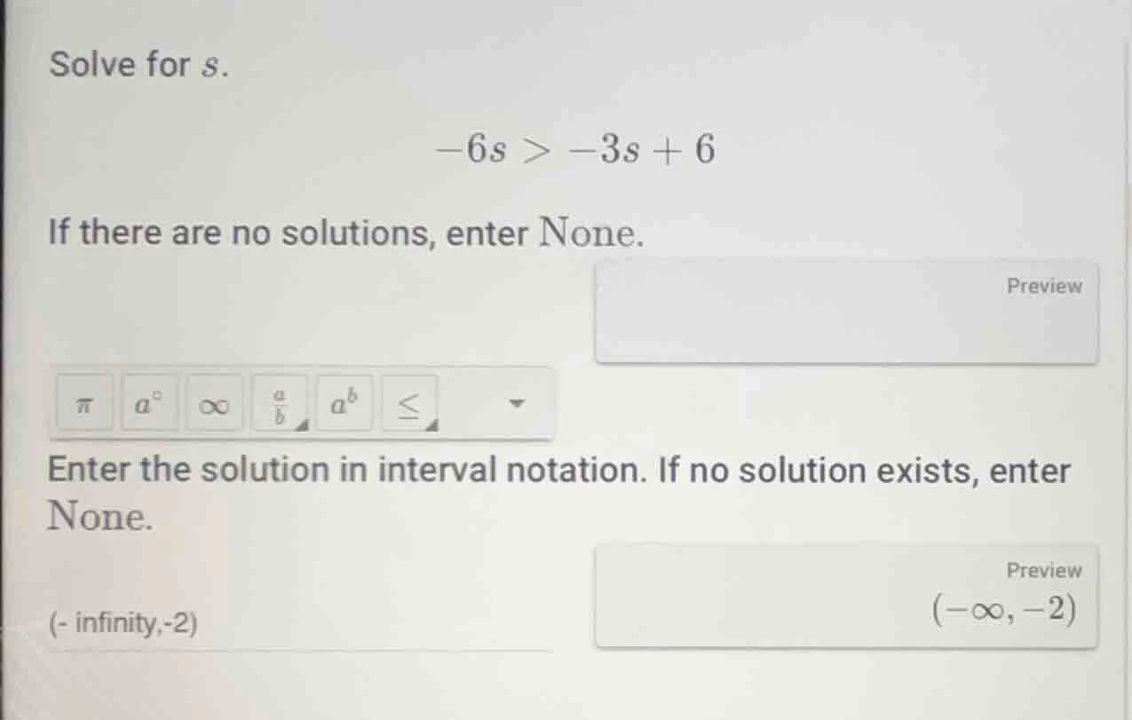 solve for s. -6s > -3s + 6 if there are no solutions, enter none. enter…