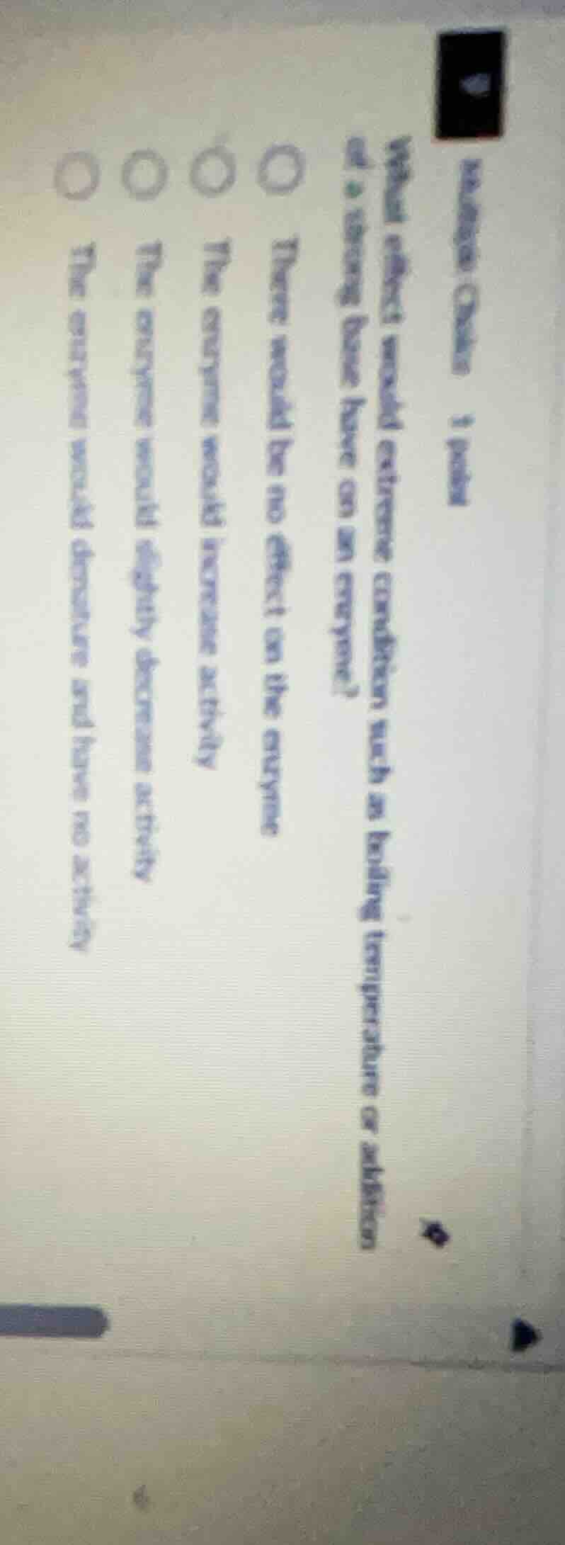 what effect would extreme conditions such as boiling temperature or add…