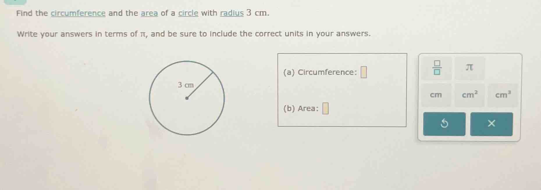find the circumference and the area of a circle with radius 3 cm. write…