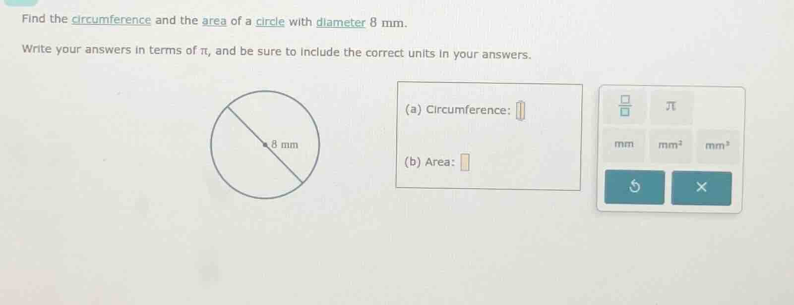 find the circumference and the area of a circle with diameter 8 mm. wri…