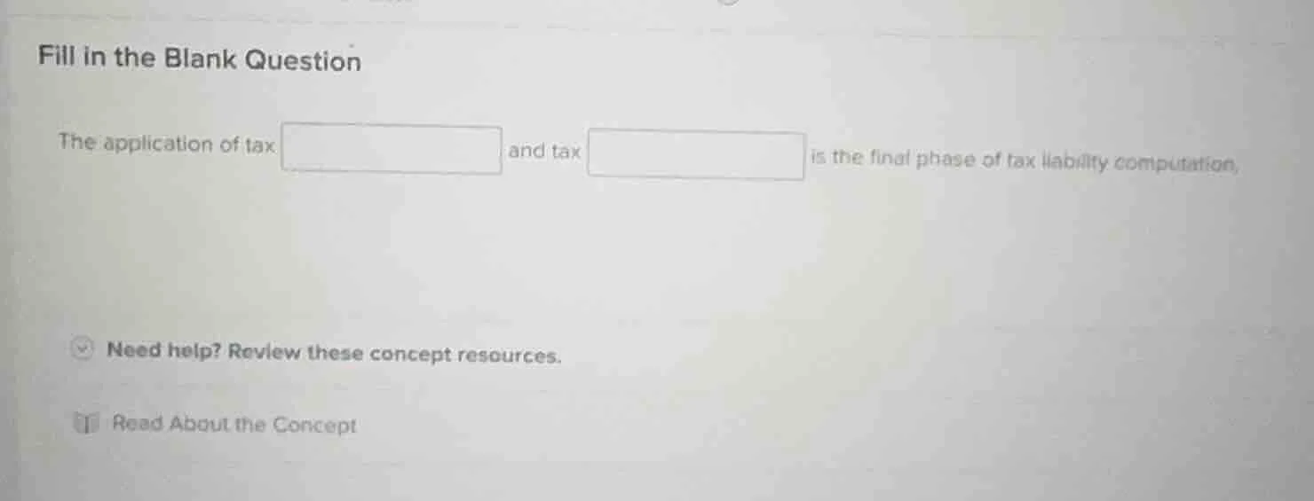 fill in the blank question the application of tax and tax is the final …