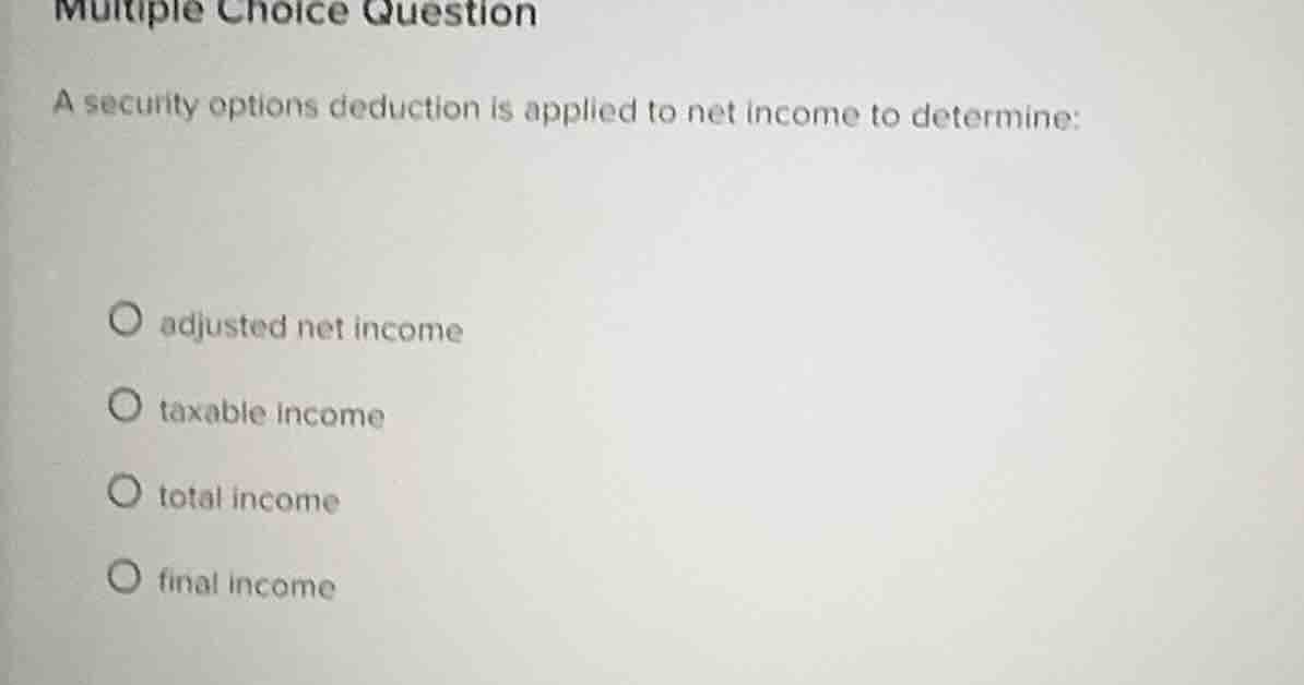 multiple choice question a security options deduction is applied to net…