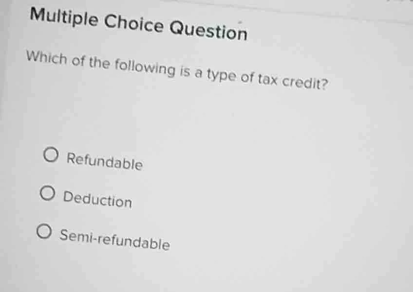 multiple choice question which of the following is a type of tax credit…