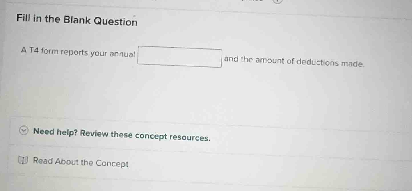 fill in the blank question a t4 form reports your annual and the amount…