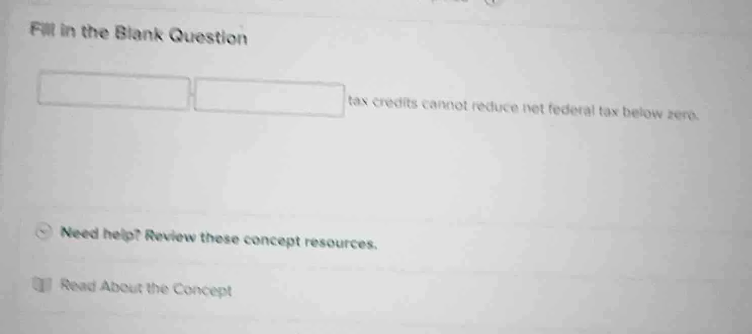 fill in the blank question blank blank tax credits cannot reduce net fe…
