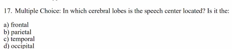 17. multiple choice: in which cerebral lobes is the speech center locat…