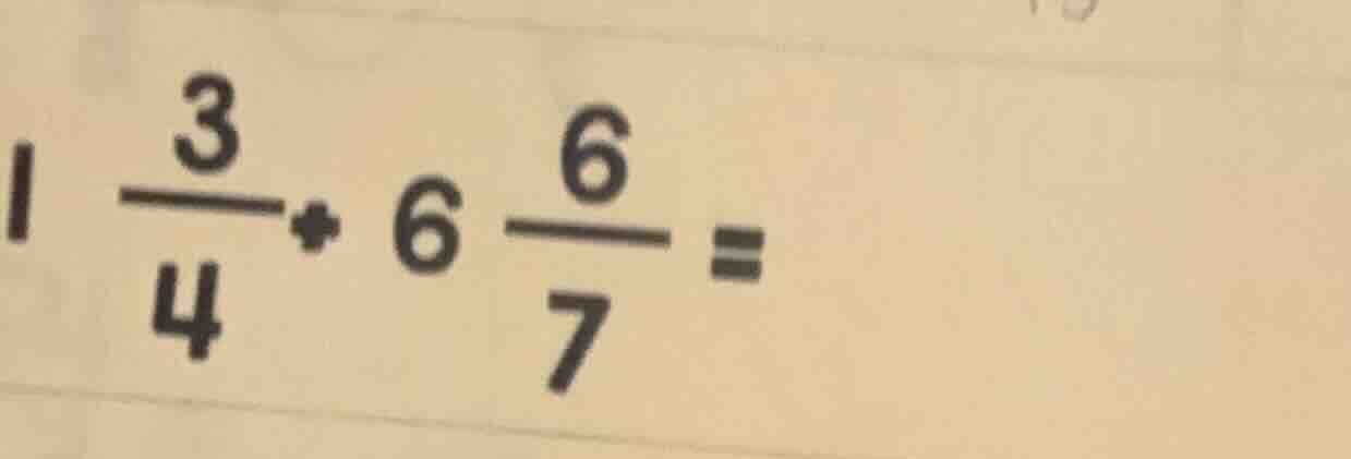 1\\frac{3}{4}+6\\frac{6}{7}=