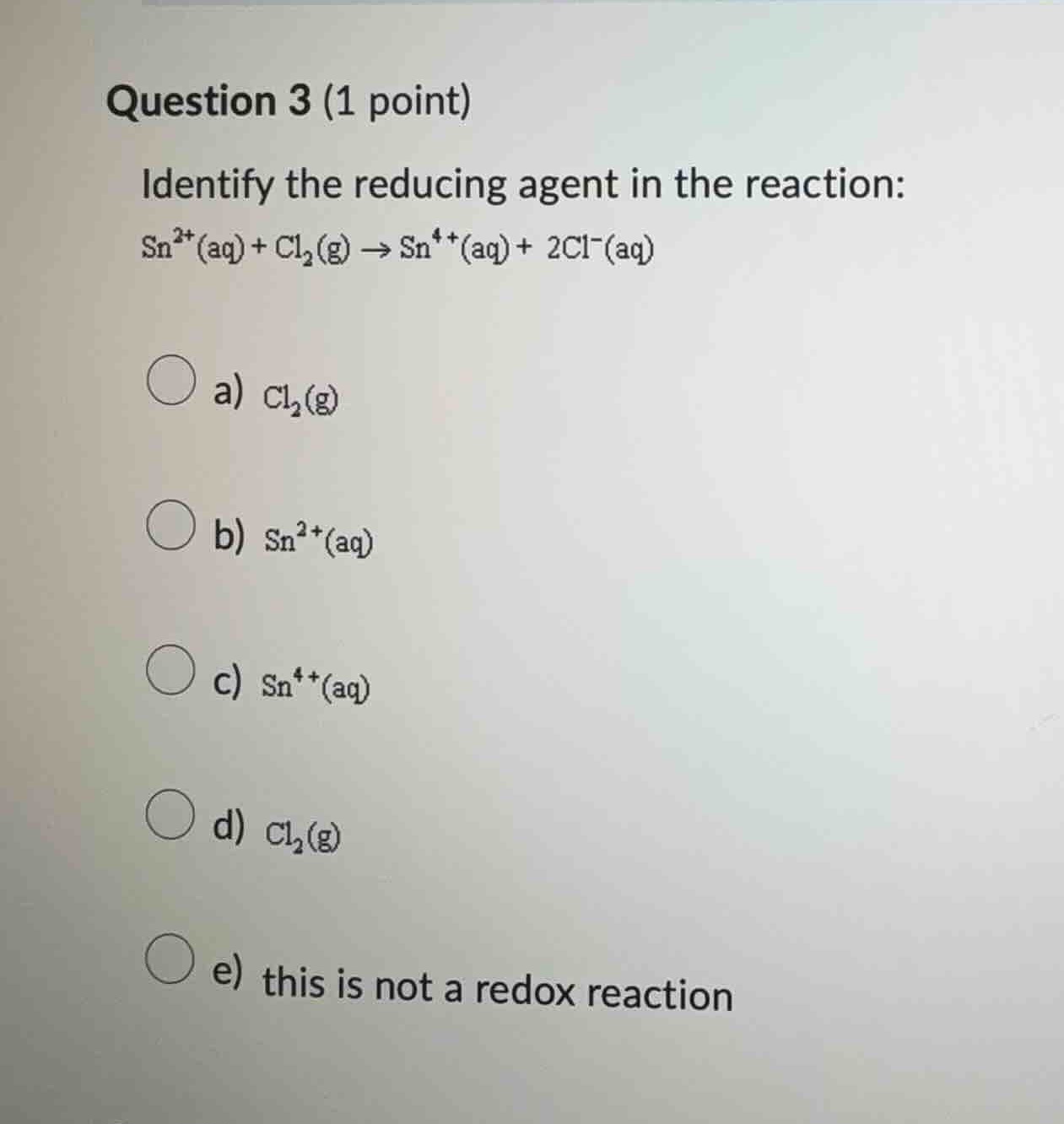 question 3 (1 point) identify the reducing agent in the reaction: $\\ce…
