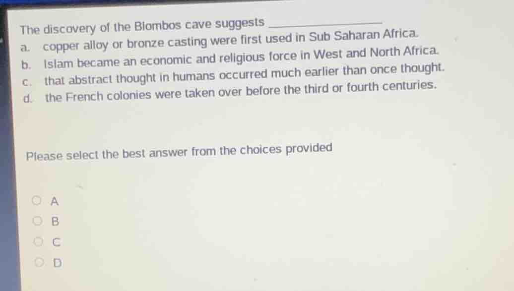 the discovery of the blombos cave suggests __________ a. copper alloy o…