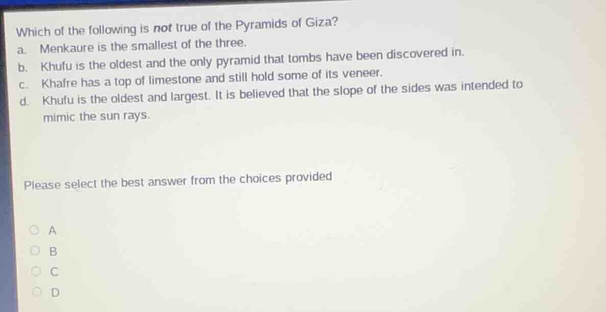 which of the following is not true of the pyramids of giza? a. menkaure…