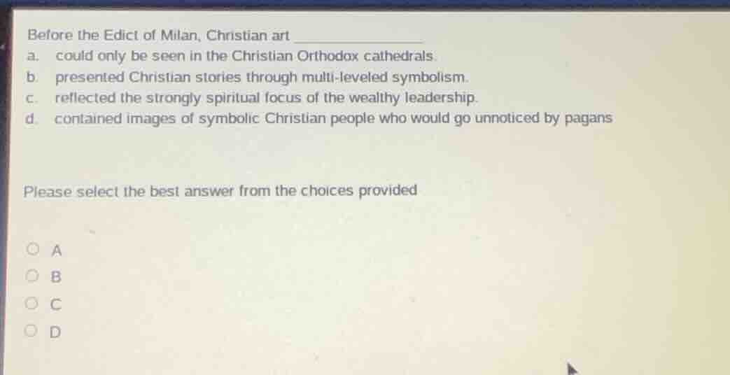 before the edict of milan, christian art __________ a. could only be se…