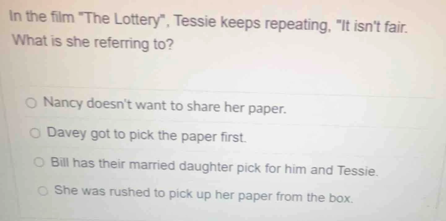 in the film \the lottery\, tessie keeps repeating, \it isnt fair. what …