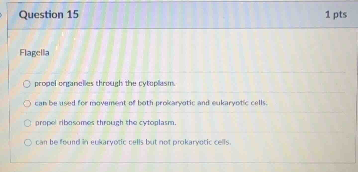 question 15 1 pts flagella propel organelles through the cytoplasm. can…